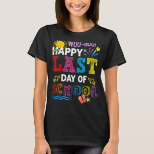 Woo Hoo Happy Last Day Of School Fun Teacher Stude T-Shirt