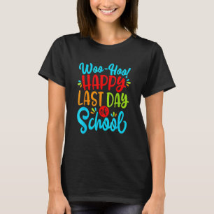 Woo Hoo Happy Last Day Of School Fun Teacher Stude T-Shirt