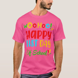 Woo Hoo Happy Last Day Of School Fun Teacher Stude T-Shirt