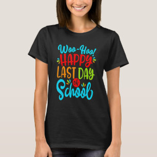Woo Hoo Happy Last Day Of School Fun Teacher Stude T-Shirt