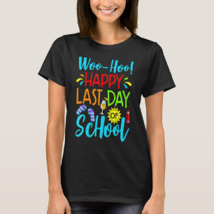Woo Hoo Happy Last Day Of School Fun Teacher Stude T-Shirt