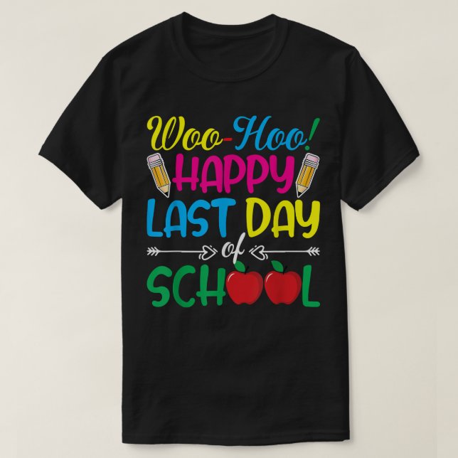 Woo Hoo Happy Last Day of School Fun Teacher T-Shi T-Shirt (Design Front)