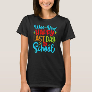 Woo Hoo Happy Last Day of School Fun Teacher T-Shirt