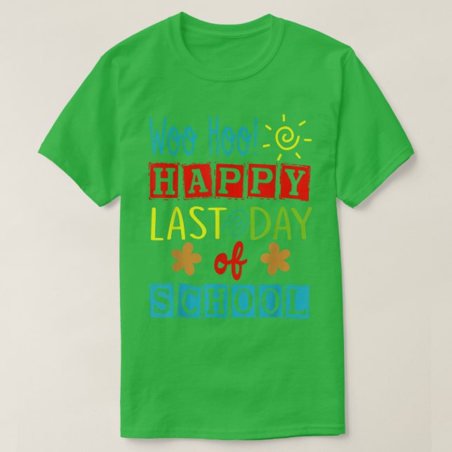Woo Hoo Happy Last Day Of School Shirt For Teacher (Design Front)