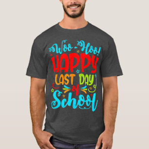 Woo Hoo Happy Last Day of School Student Teacher T-Shirt