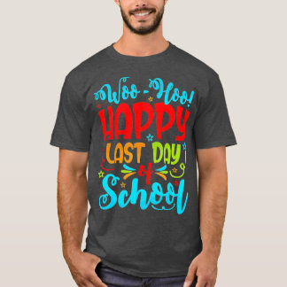 Woo Hoo Happy Last Day of School Student Teacher  T-Shirt