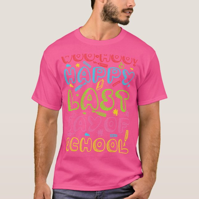 Woo Hoo Happy Last Day Of School  Student Teacher T-Shirt (Front)