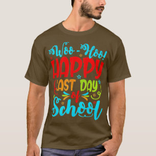 Woo Hoo Happy Last Day of School Student Teacher T-Shirt