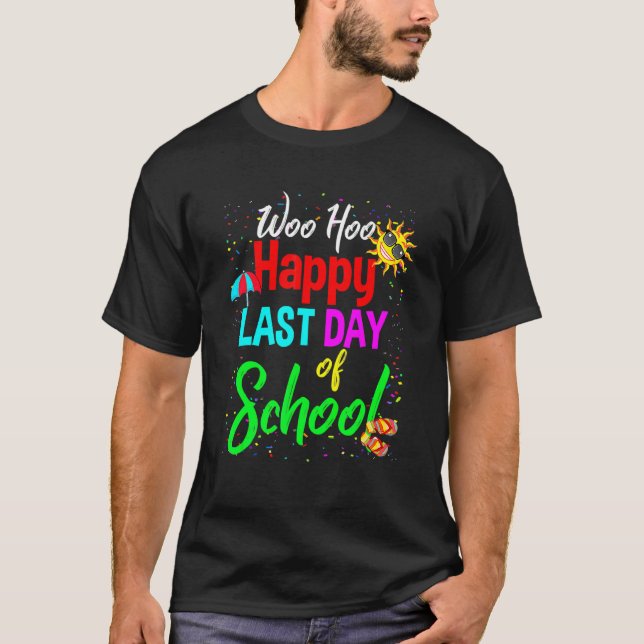 Woo Hoo Happy Last Day Of School Students And Teac T-Shirt (Front)