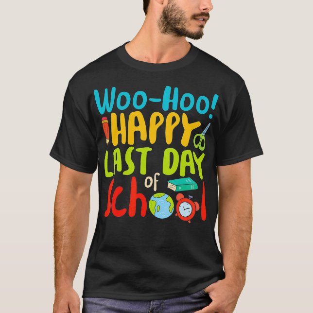 Woo Hoo Happy Last Day of School T  Teacher Gift  T-Shirt (Front)