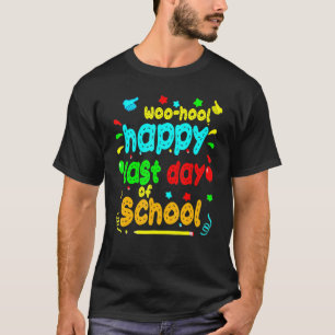 Woo Hoo Happy Last Day Of School Teacher In Summer T-Shirt