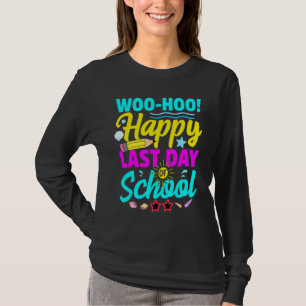 Woo Hoo Happy Last Day Of School Teacher Student G T-Shirt