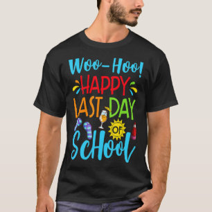 Woo Hoo Happy Last Day Of School Teacher Student S T-Shirt
