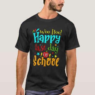 Woo Hoo Happy Last Day Of School Teacher Student T-Shirt