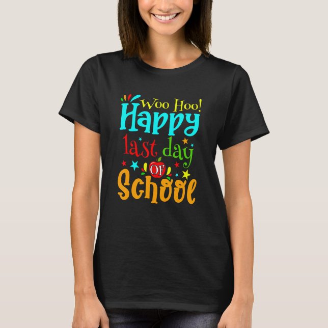Woo Hoo Happy Last Day Of School Teacher Student T-Shirt (Front)