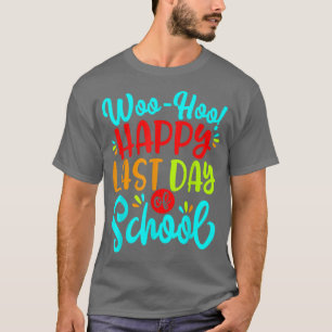 Woo Hoo Happy Last Day of School Teacher Student V T-Shirt