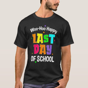 Woo Hoo Happy Last Day School Summer Student Teach T-Shirt