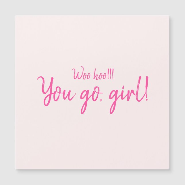 "Woo hoo You go, girl" Hot Pink Motivational Quote (Front)