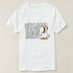 WOO HOO YOU'RE DOING GREAT T-Shirt
