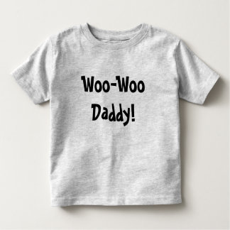 Woo-Woo Daddy! Toddler T-Shirt