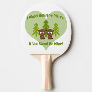 Wood beavery merry if you wood be mine ping pong paddle