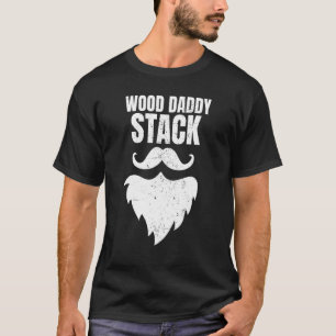 Wood Daddy Stack Saying Daddy Beard T-Shirt