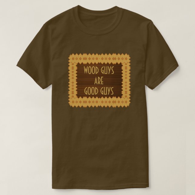 Wood Guys Are Good Guys Carpentry T-Shirt (Design Front)