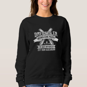 Wood Turner No Breaks Woodturning Craftsmen Wood T Sweatshirt