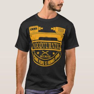 Woodturning because punching people frowned dinosa T-Shirt