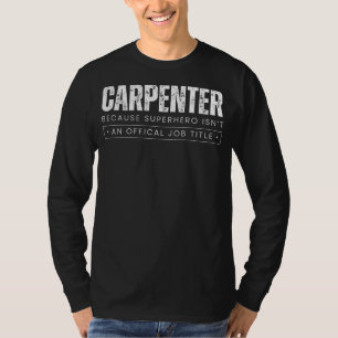 Woodwork Wonder Humour: Carpenter - Because Superh T-Shirt