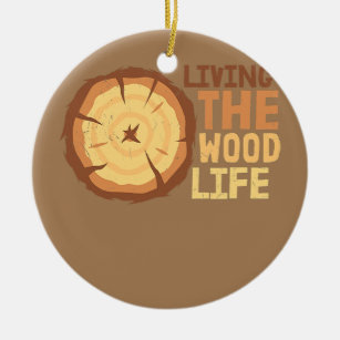 Woodworker Carpenter Living the Wood life funny  Ceramic Tree Decoration