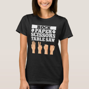 Woodworker Carpenter Rock Paper Scissors Table Saw T-Shirt