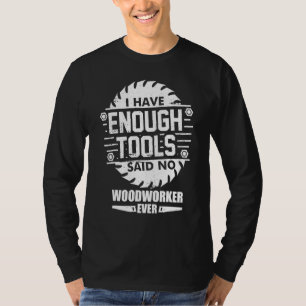Woodworker I Have Enough Tools Woodworking Kit Car T-Shirt