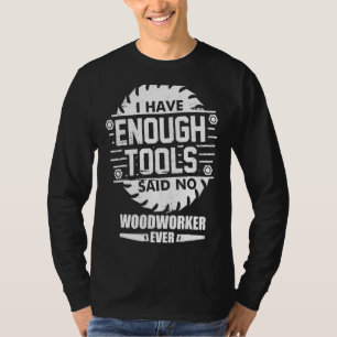 Woodworker I Have Enough Tools Woodworking Kit Car T-Shirt