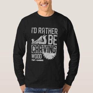 Woodworker Motif - Id Rather Be Carving Wood T-Shirt