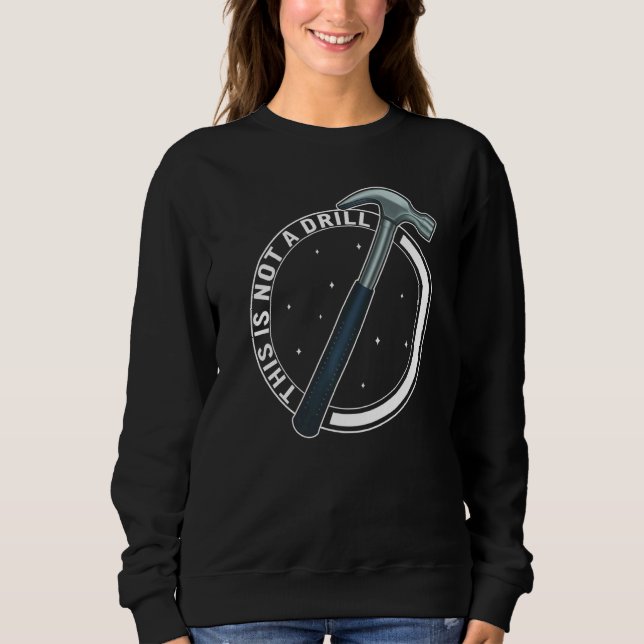 Woodworker Not A Drill Hammer Woodworking Dad Carp Sweatshirt (Front)