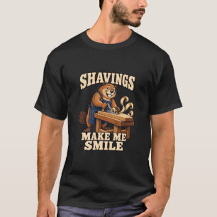Woodworking Beaver Shavings Make Me Smile T-Shirt