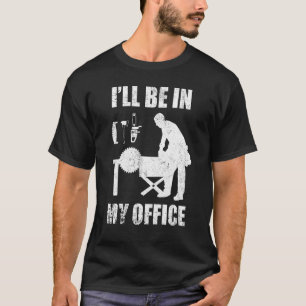Woodworking Carpenter Woodwork Woodworker Office W T-Shirt