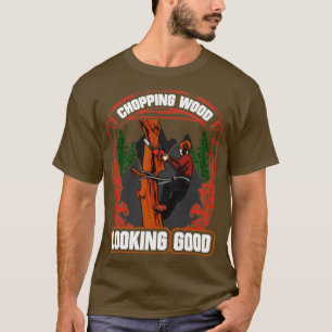 Woodworking Chopping Wood Looking Good Lumberjack1 T-Shirt