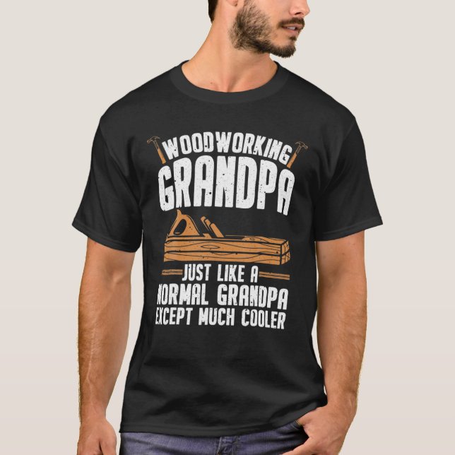Woodworking Grandpa Much Cooler Woodworker Carpent T-Shirt (Front)