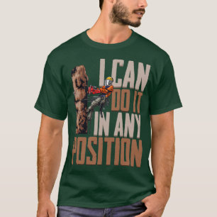 Woodworking I Can Do It In Any Position Lumberjack T-Shirt