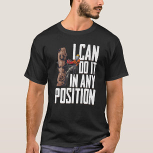 Woodworking I Can Do It In Any Position Lumberjack T-Shirt