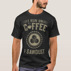 Woodworking I Run On Coffee And Sawdust pirate shi T-Shirt