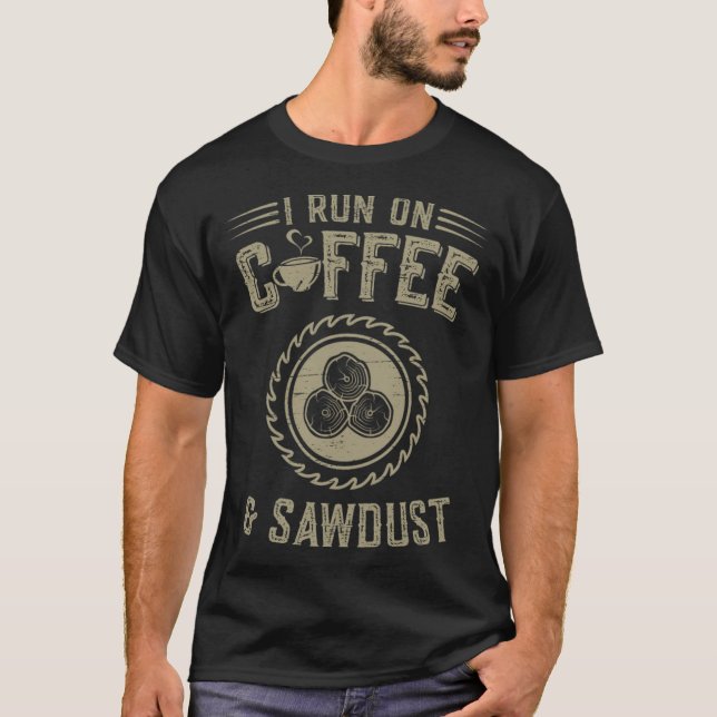 Woodworking I Run On Coffee And Sawdust pirate shi T-Shirt (Front)