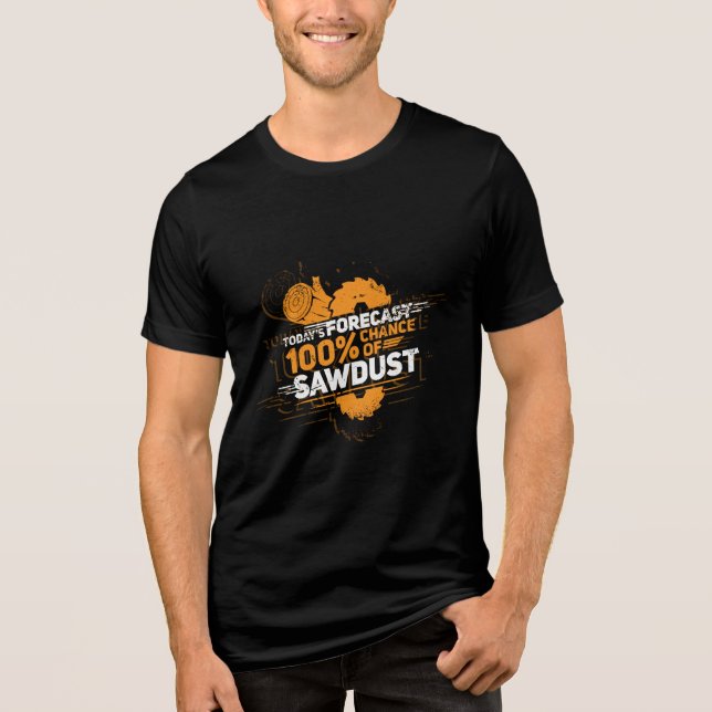 Woodworking Sawdust Todays Forecast Lumberjack Tri-Blend Shirt (Front)