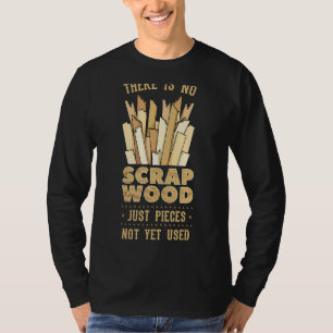 Woodworking There Is No Scrap Wood Woodworker Carp T-Shirt