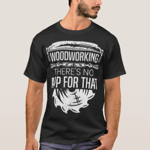 Woodworking Theres No App For That re doughnut pas T-Shirt