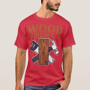 Woodworking Wood Whisperer 1 T-Shirt