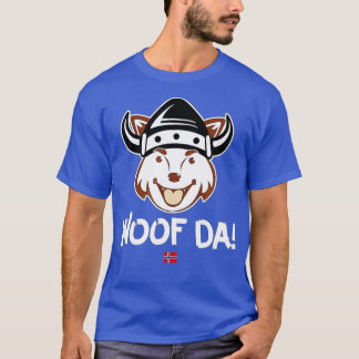 Woof Da Funny Norwegian Viking Dog Uff Da  T-Shirt
