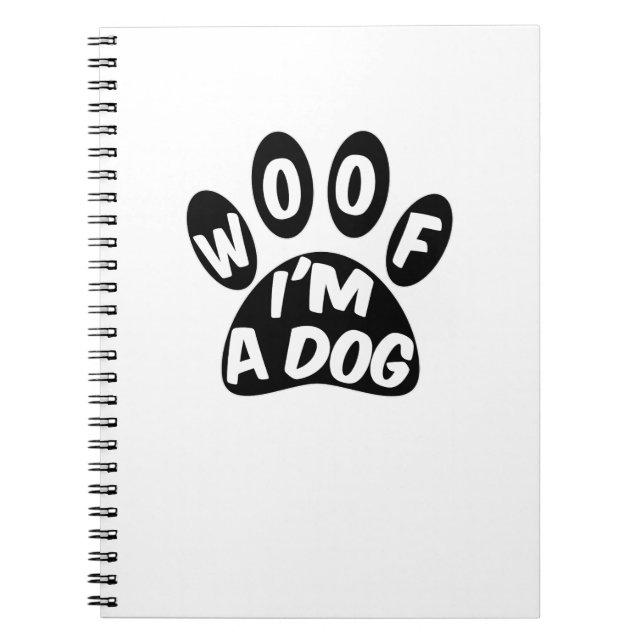 Woof I'm A Dog Spiral Notebook (Front)